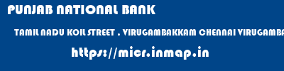 PUNJAB NATIONAL BANK  TAMIL NADU KOIL STREET , VIRUGAMBAKKAM CHENNAI VIRUGAMBAKKAM  micr code